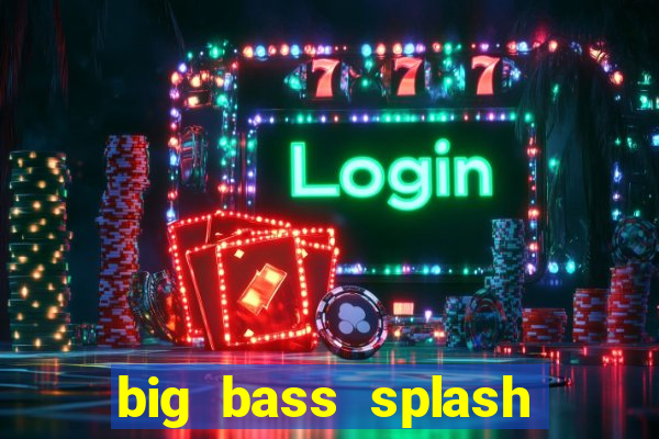 big bass splash demo betano